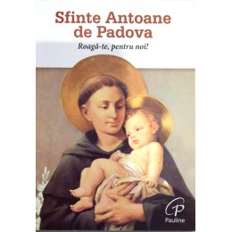 Sfinte Antoane de Padova. Roaga-te pentru noi! Sfinte Antoane de Padova. Roaga-te pentru noi!